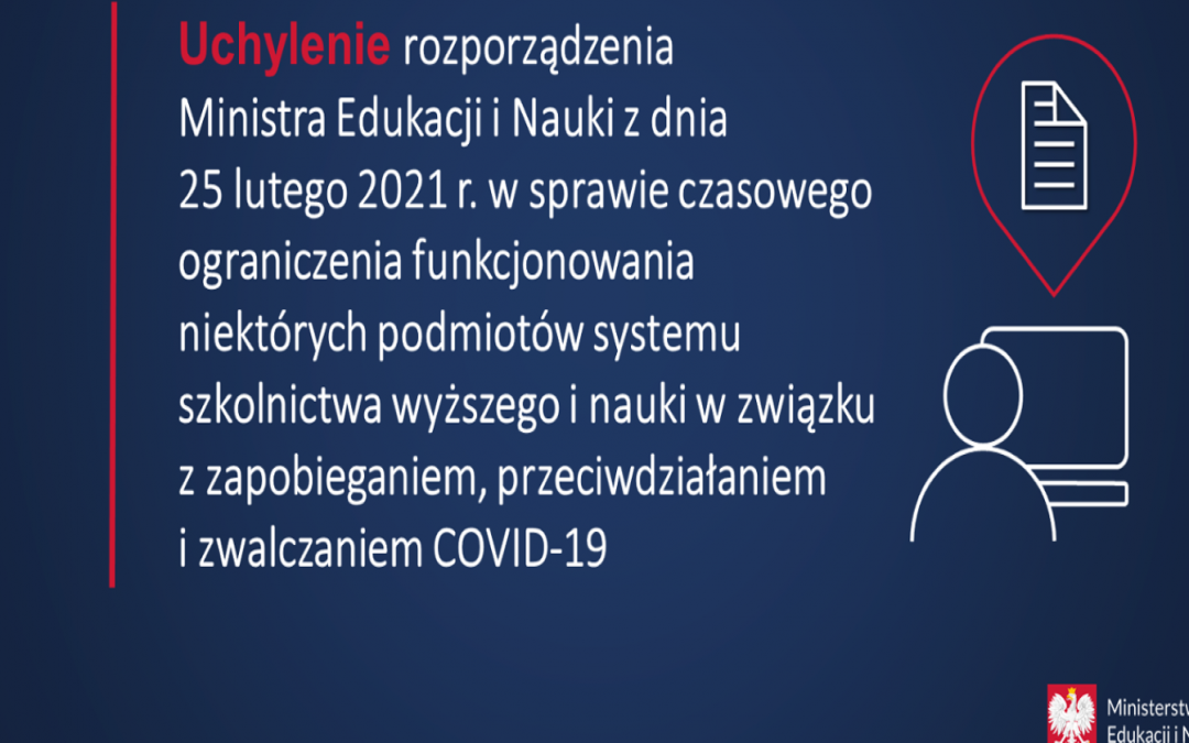 Uchylenie rozporządzenia Ministra Edukacji i Nauki z dnia 25 lutego 2021 r. w sprawie czasowego ograniczenia funkcjonowania niektórych podmiotów systemu szkolnictwa wyższego i nauki.