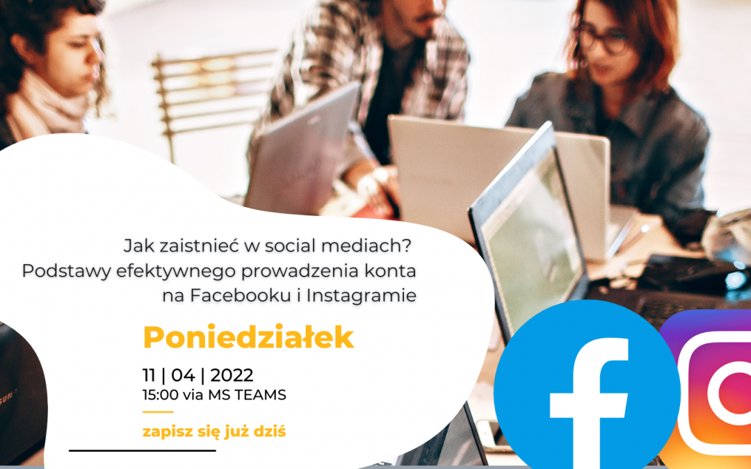 Jak zaistnieć w social mediach? Podstawy efektywnego prowadzenia konta na Facebooku i Instagramie