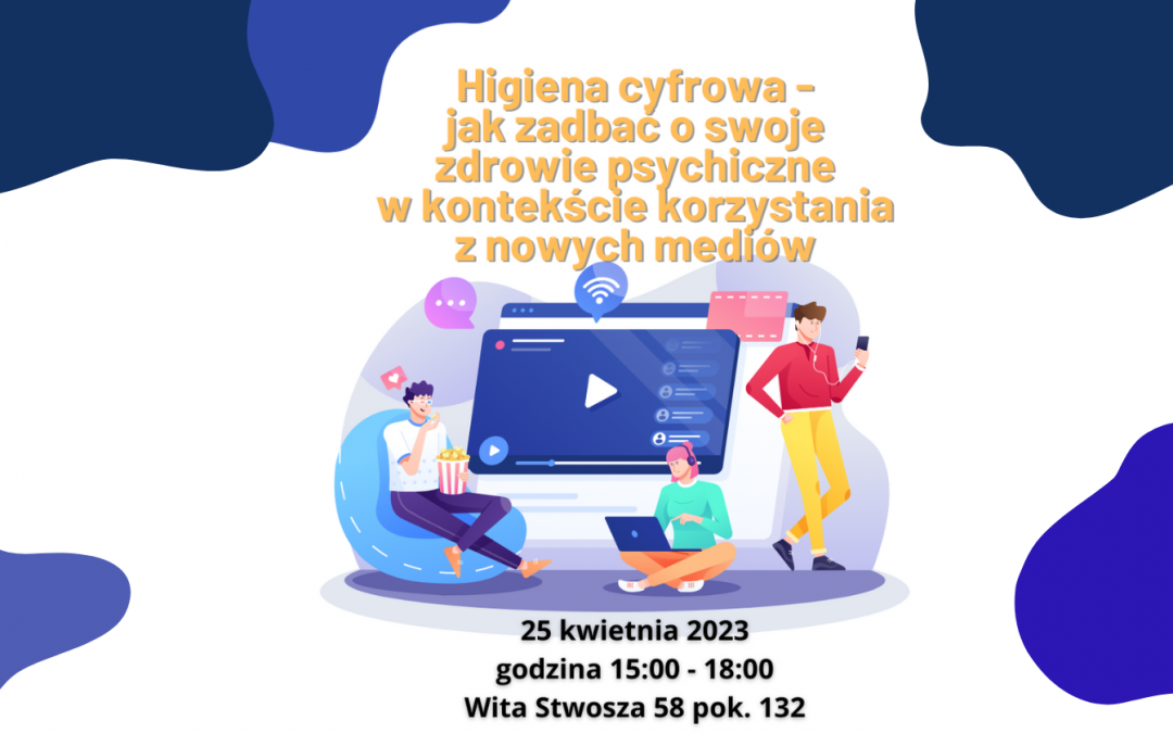 „Higiena cyfrowa – jak zadbać o swoje zdrowie psychiczne w kontekście korzystania z nowych mediów?”