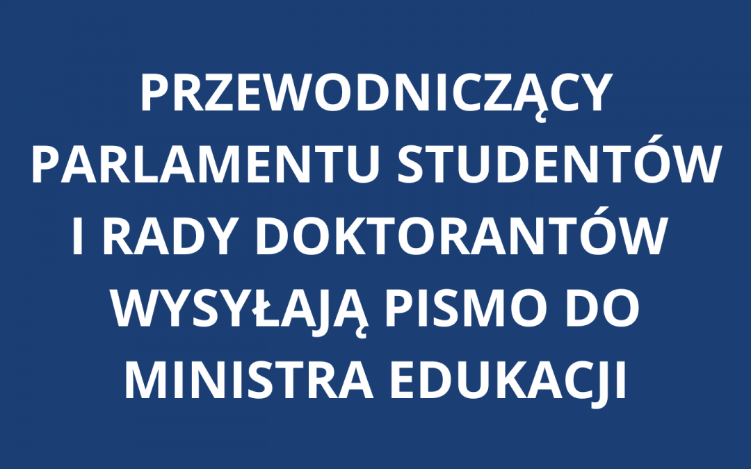 Przewodniczący Parlamentu Studentów oraz Rady Doktorantów wysyłają pismo do Ministra Nauki