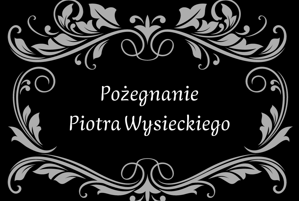 Pożegnanie Piotra Wysieckiego