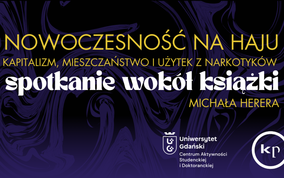 Spotkanie z autorem książki “Nowoczesność na haju. Kapitalizm, mieszczaństwo i użytek z narkotyków” Michałem Hererem.