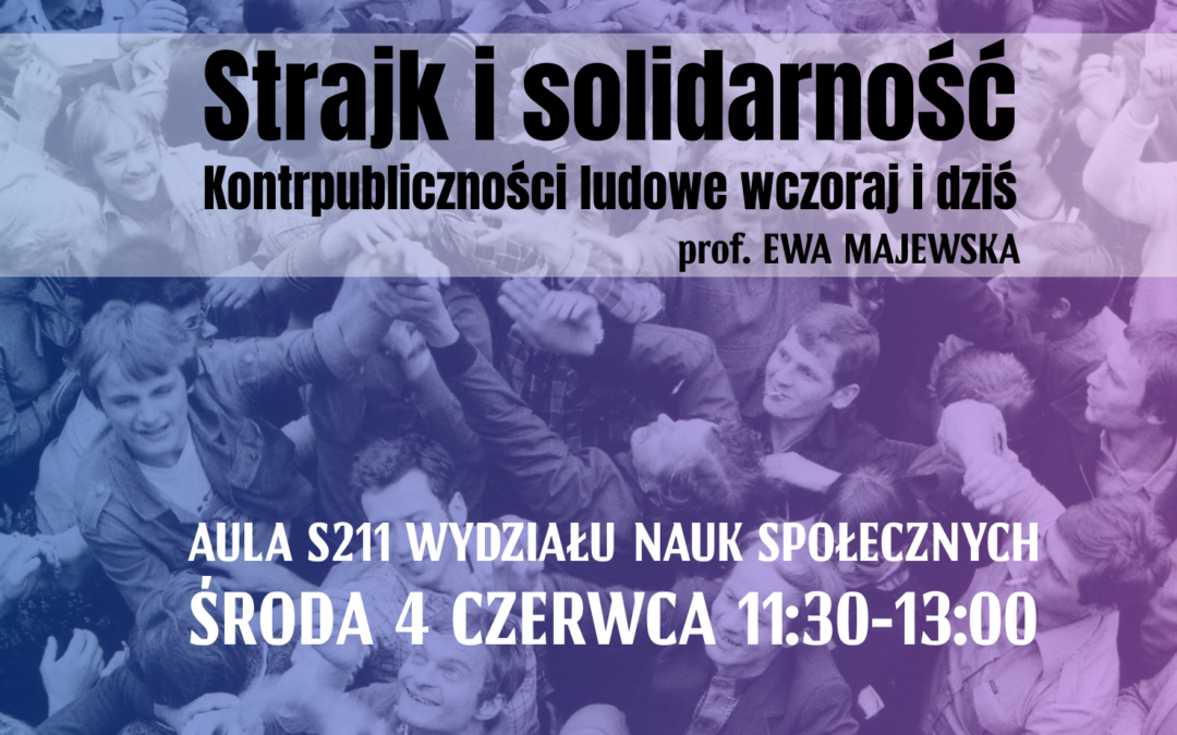 “Strajk i solidarność. Kontrpubliczności ludowe wczoraj i dziś – wykład prof. Ewy Majewskiej