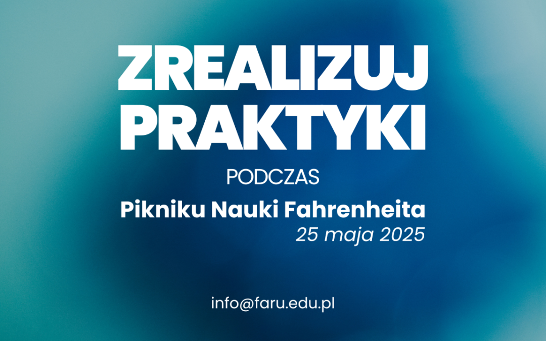 Zrealizuj praktyki podczas Pikniku Nauki Fahrenheita – 25 maja 2025!