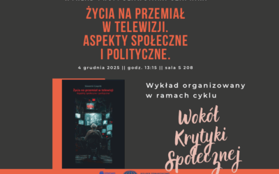 Wykład Prof. Sławomira Czapnika: „Życia na przemiał w telewizji. Aspekty społeczne i polityczne”